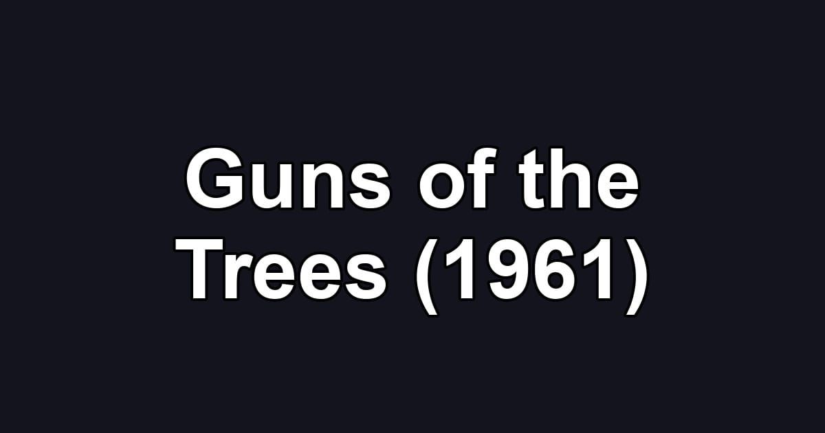 Guns of the Trees (1961)