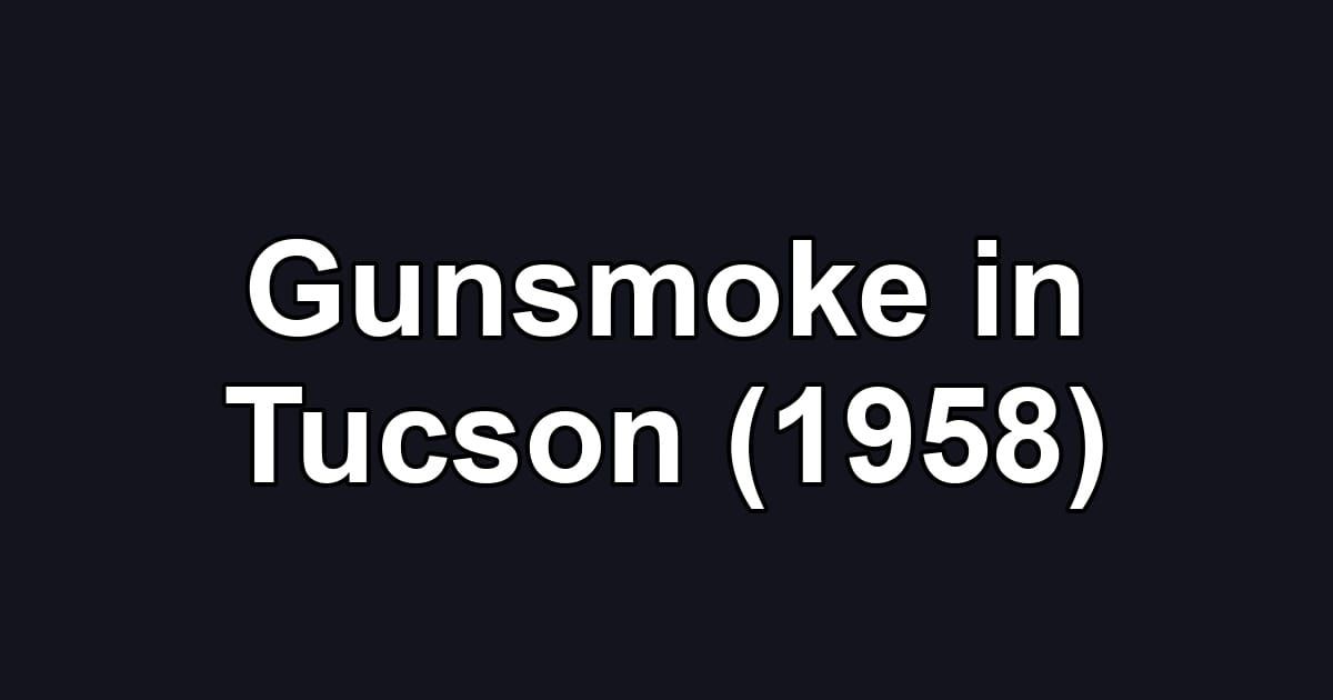 Gunsmoke in Tucson (1958)