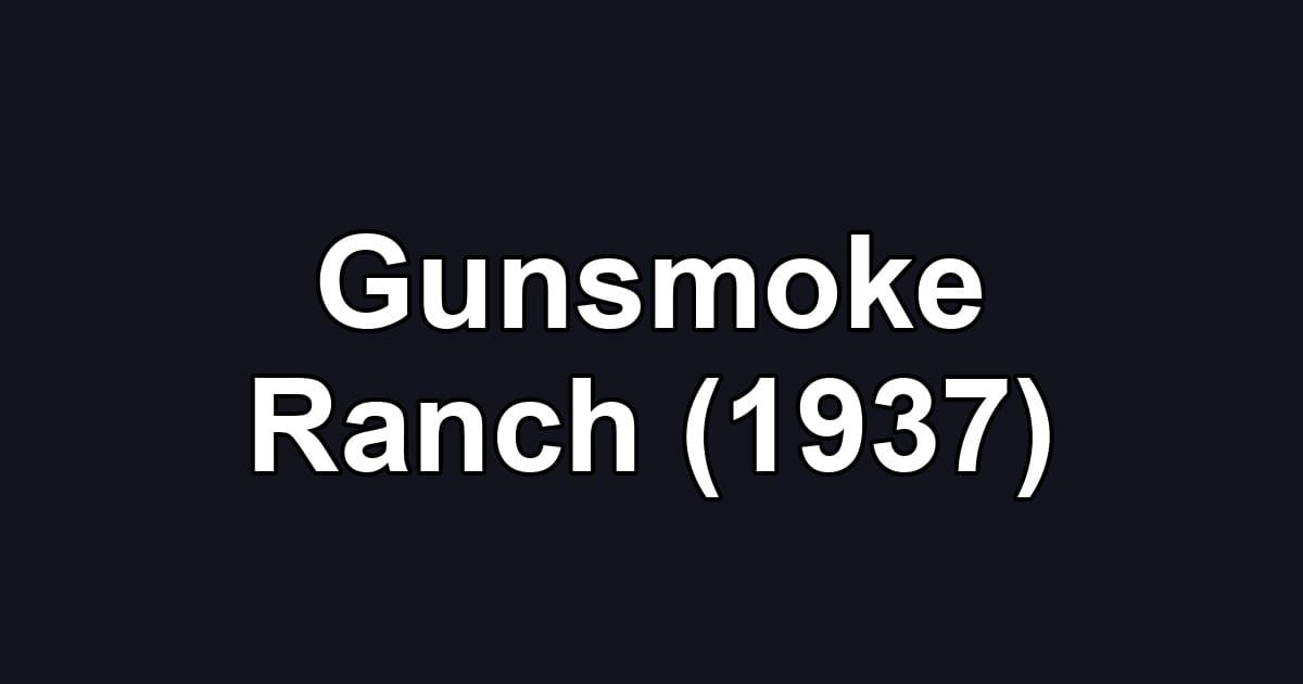 Gunsmoke Ranch (1937)