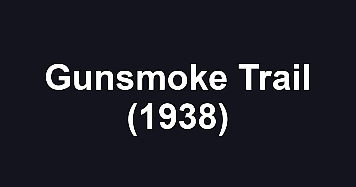 Gunsmoke Trail (1938)