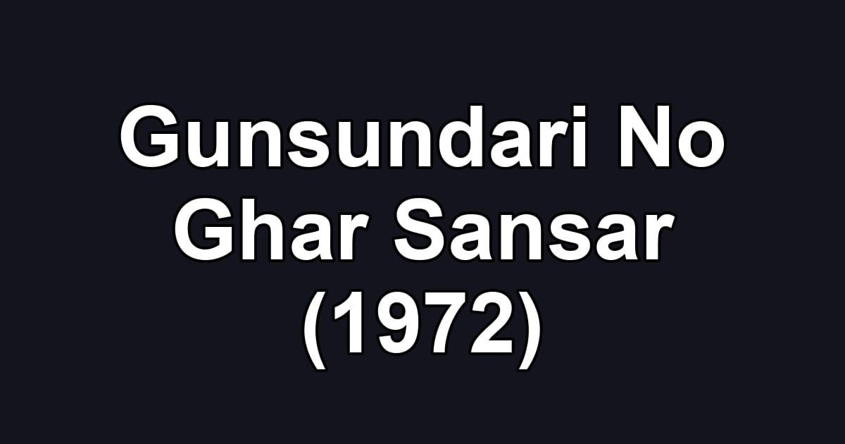 Gunsundari No Ghar Sansar (1972)