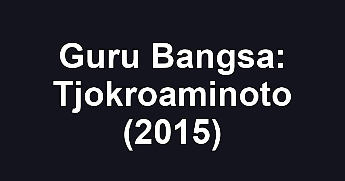 Guru Bangsa: Tjokroaminoto (2015)