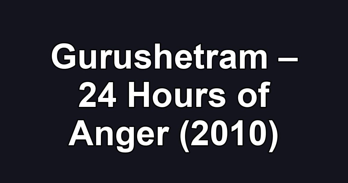 Gurushetram – 24 Hours of Anger (2010)