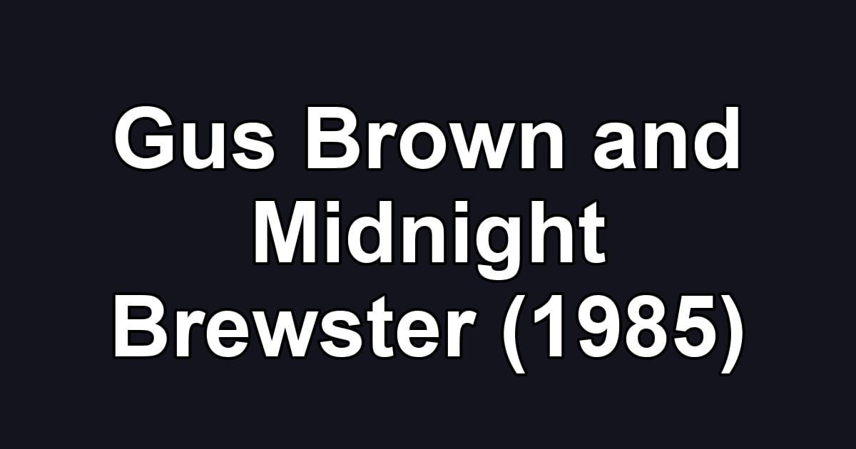 Gus Brown and Midnight Brewster (1985)