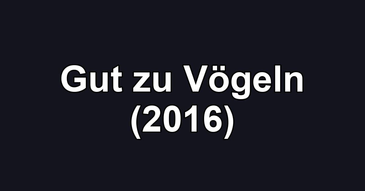 Gut zu Vögeln (2016)