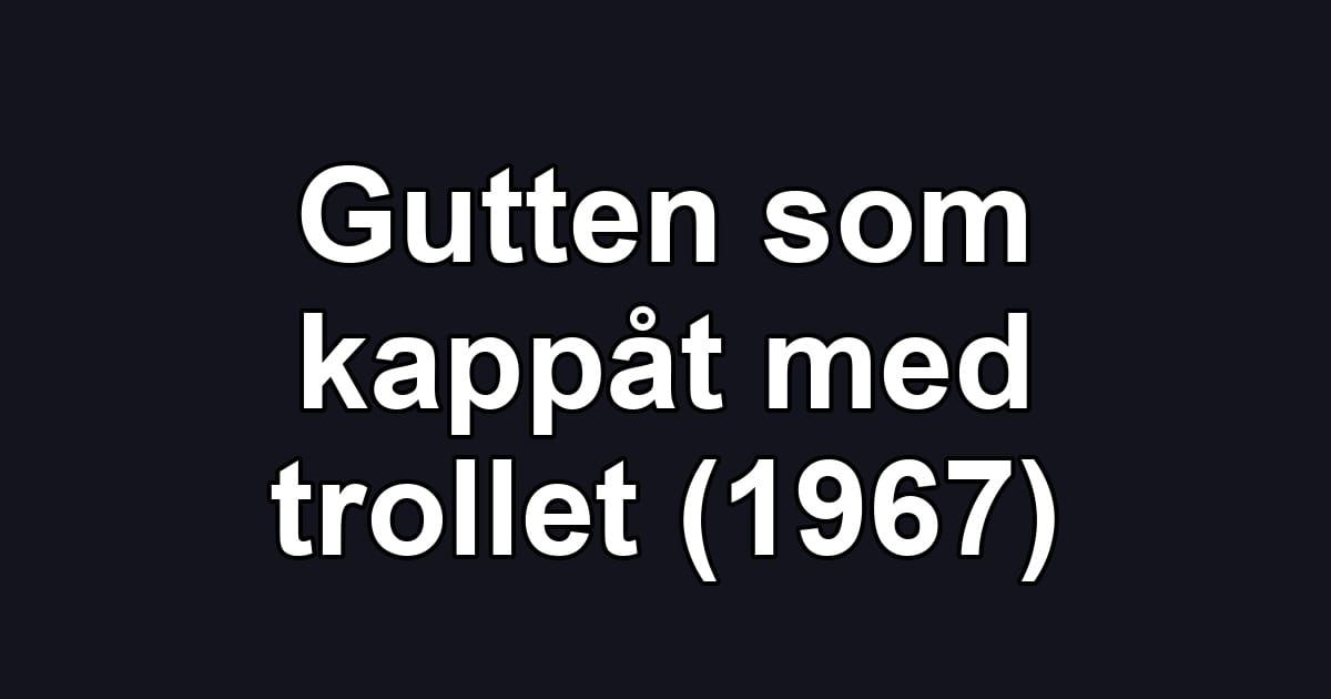 Gutten som kappåt med trollet (1967)