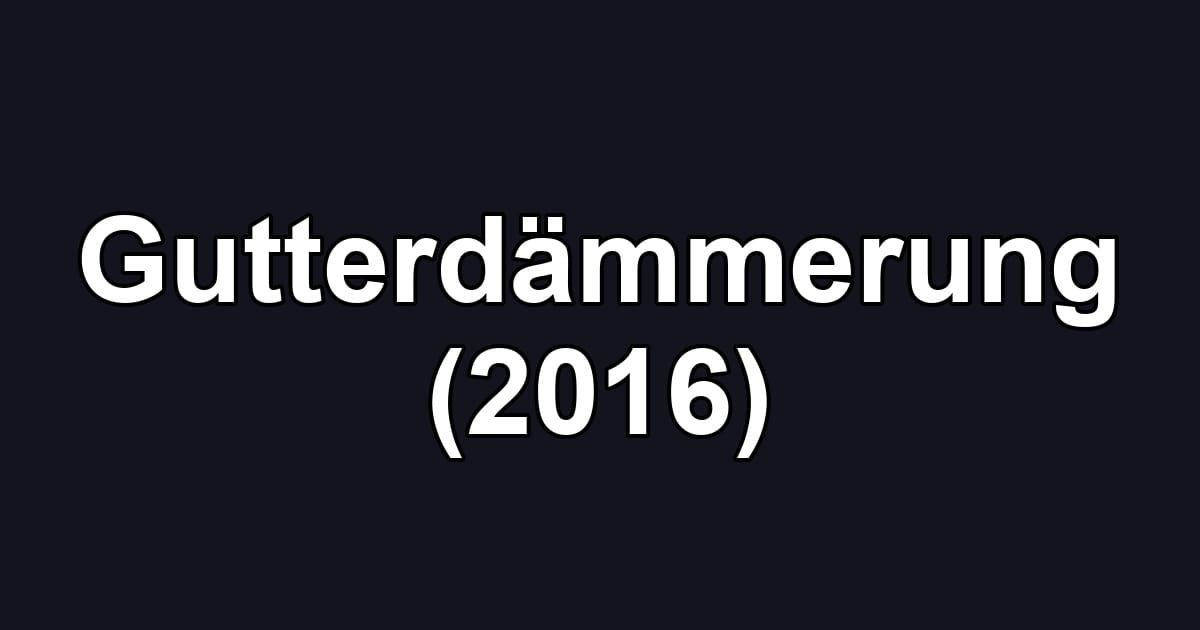 Gutterdämmerung (2016)