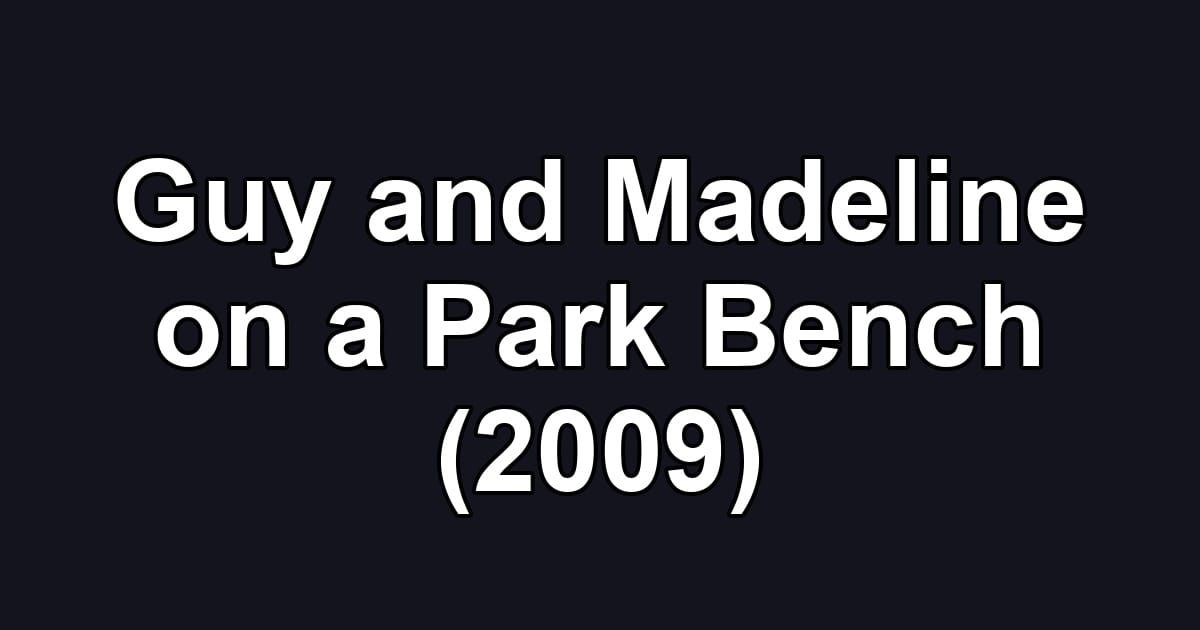 Guy and Madeline on a Park Bench (2009)