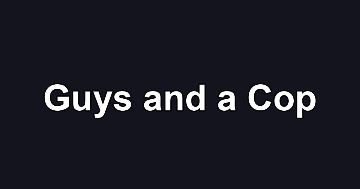 Guys and a Cop