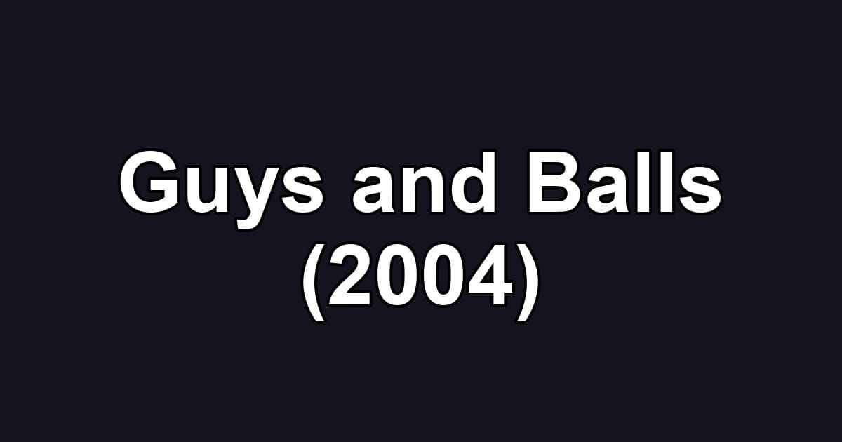 Guys and Balls (2004)