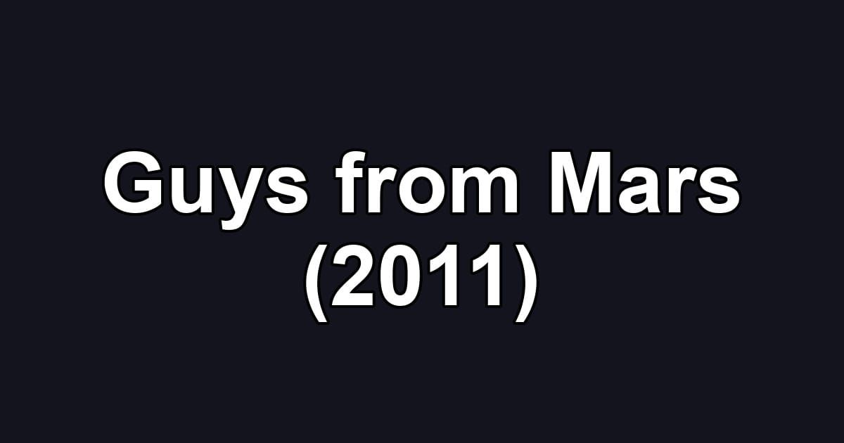 Guys from Mars (2011)