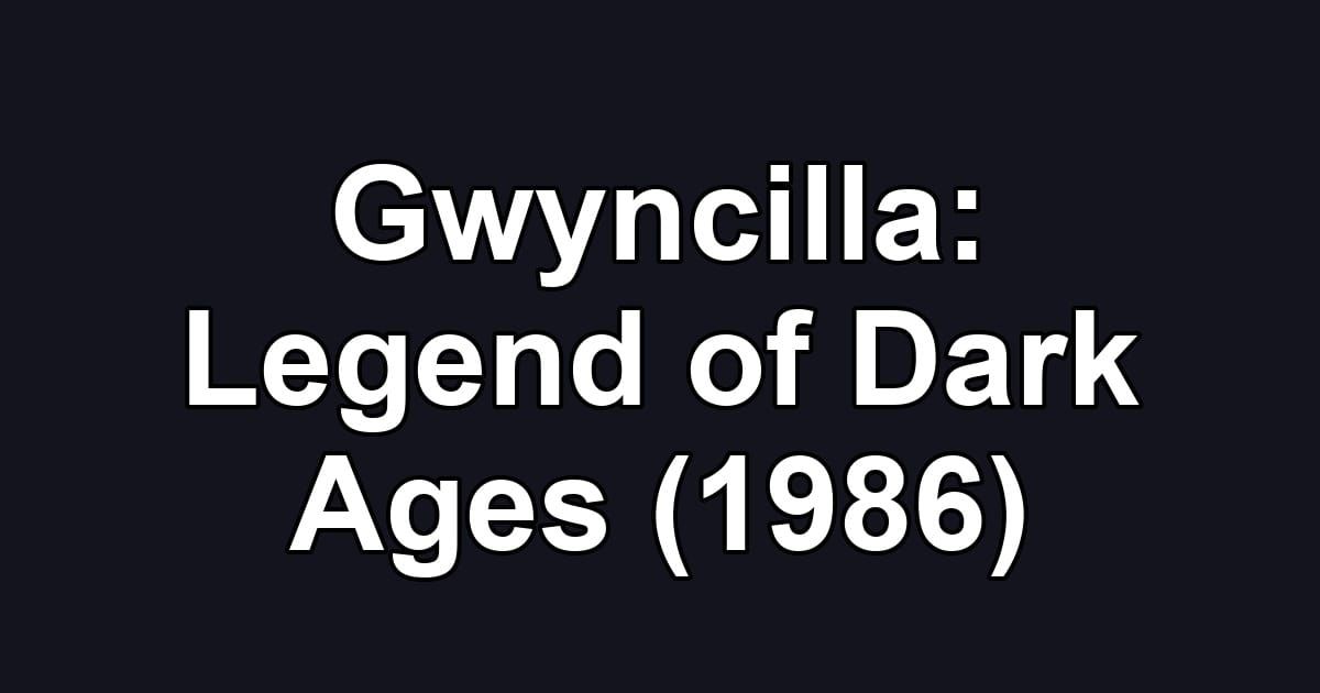 Gwyncilla: Legend of Dark Ages (1986)