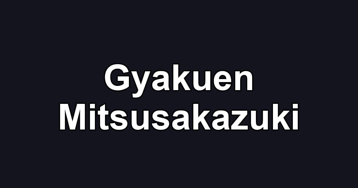 Gyakuen Mitsusakazuki