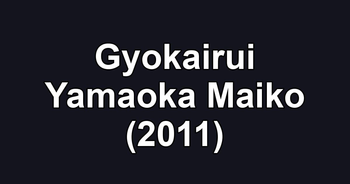 Gyokairui Yamaoka Maiko (2011)