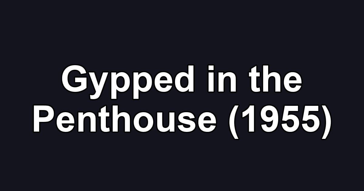 Gypped in the Penthouse (1955)