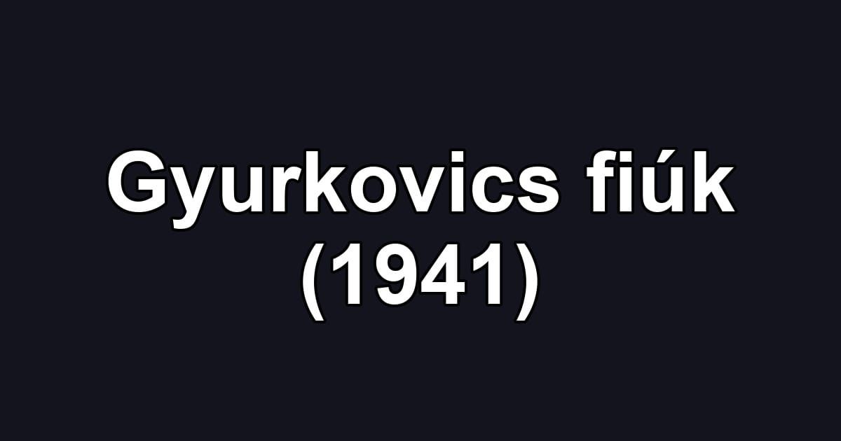 Gyurkovics fiúk (1941)