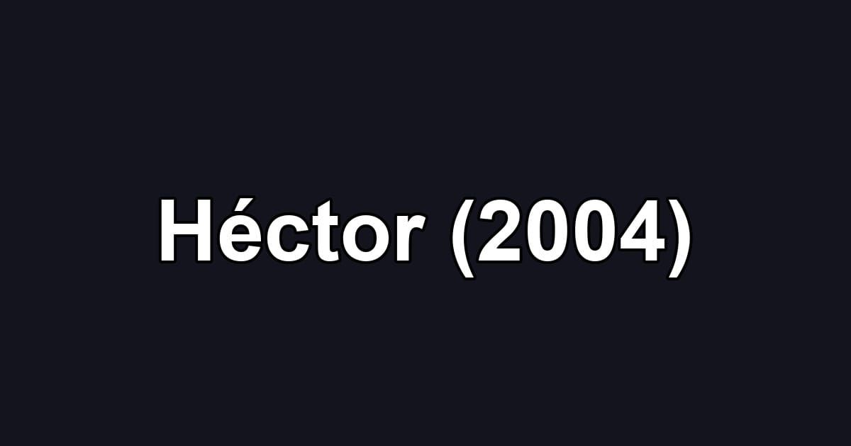 Héctor (2004)