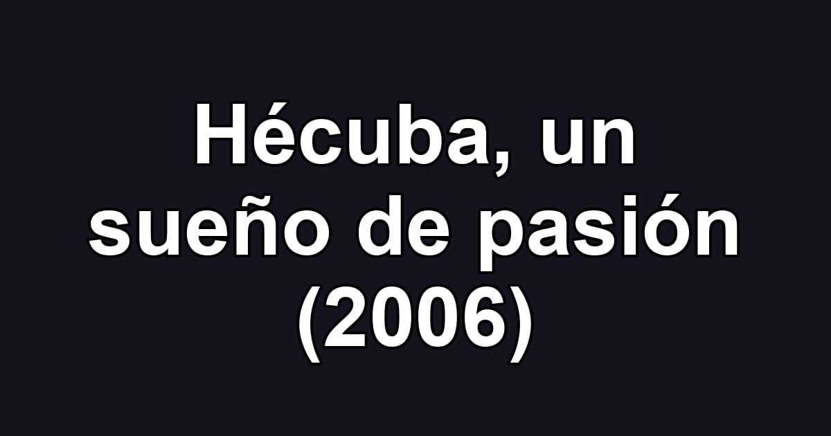 Hécuba, un sueño de pasión (2006)