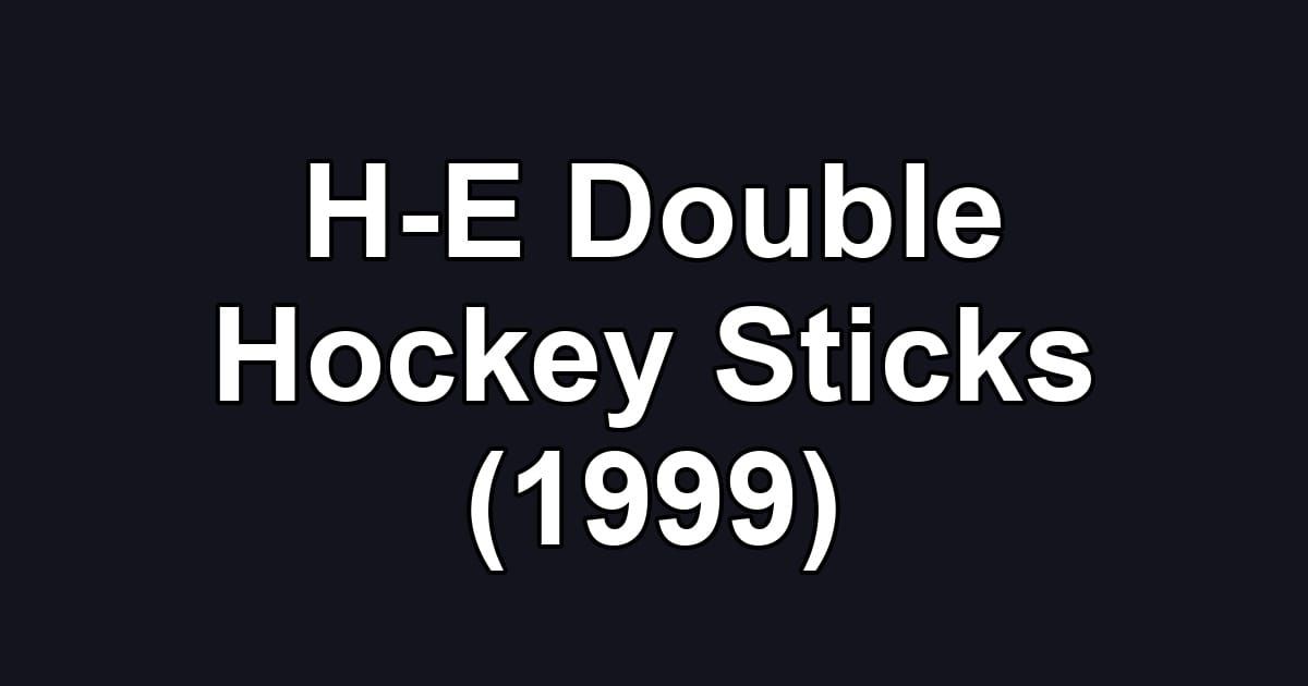 H-E Double Hockey Sticks (1999)