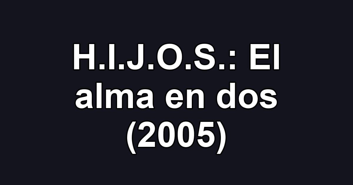 H.I.J.O.S.: El alma en dos (2005)