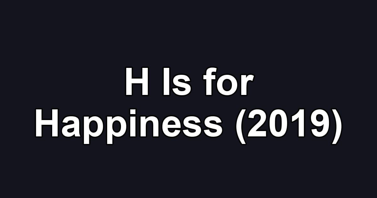 H Is for Happiness (2019)