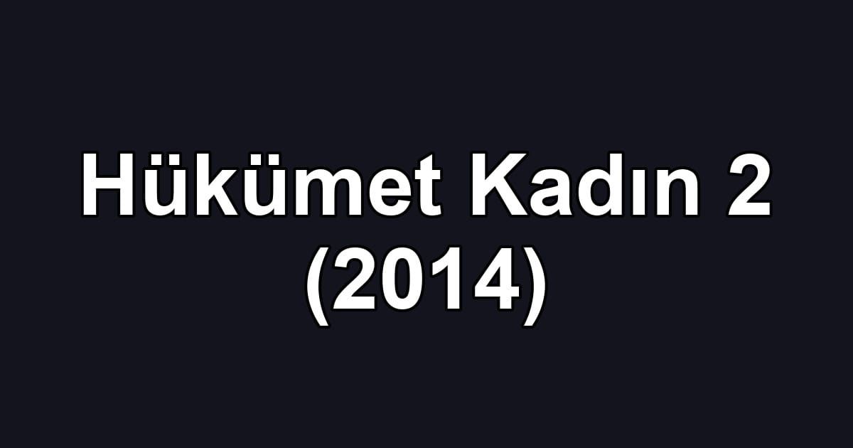 Hükümet Kadın 2 (2014)