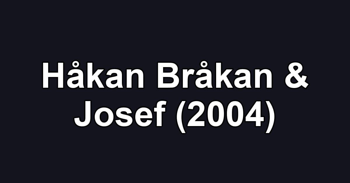 Håkan Bråkan & Josef (2004)