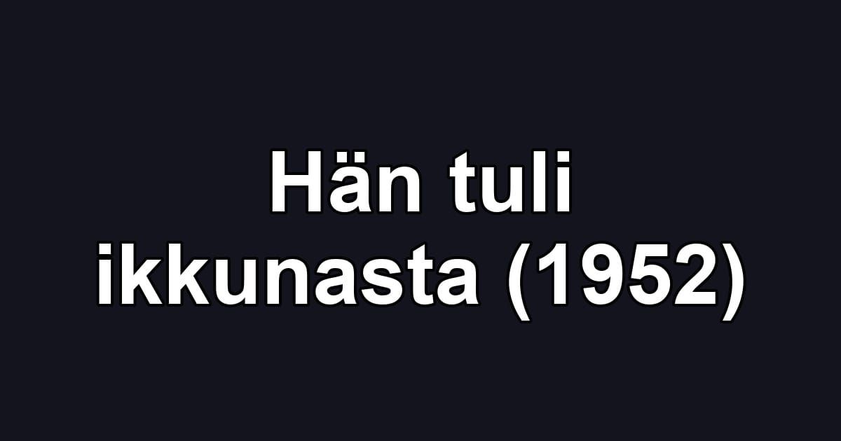 Hän tuli ikkunasta (1952)