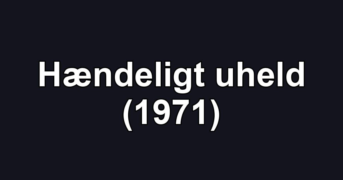 Hændeligt uheld (1971)