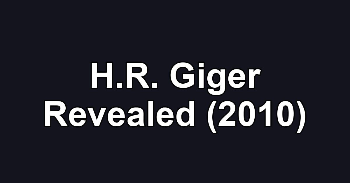 H.R. Giger Revealed (2010)