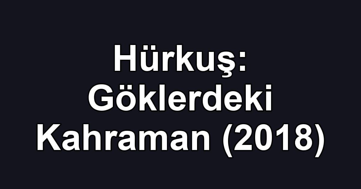 Hürkuş: Göklerdeki Kahraman (2018)