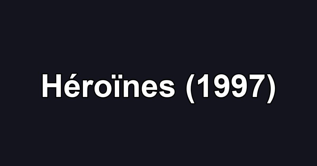 Héroïnes (1997)