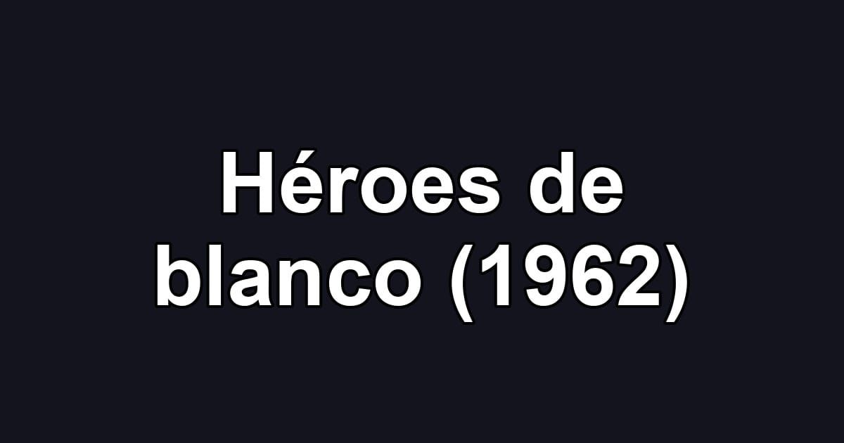 Héroes de blanco (1962)
