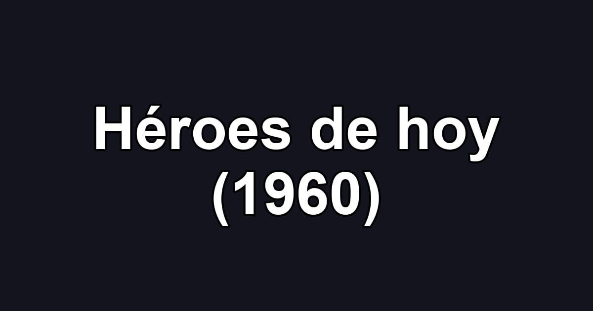 Héroes de hoy (1960)