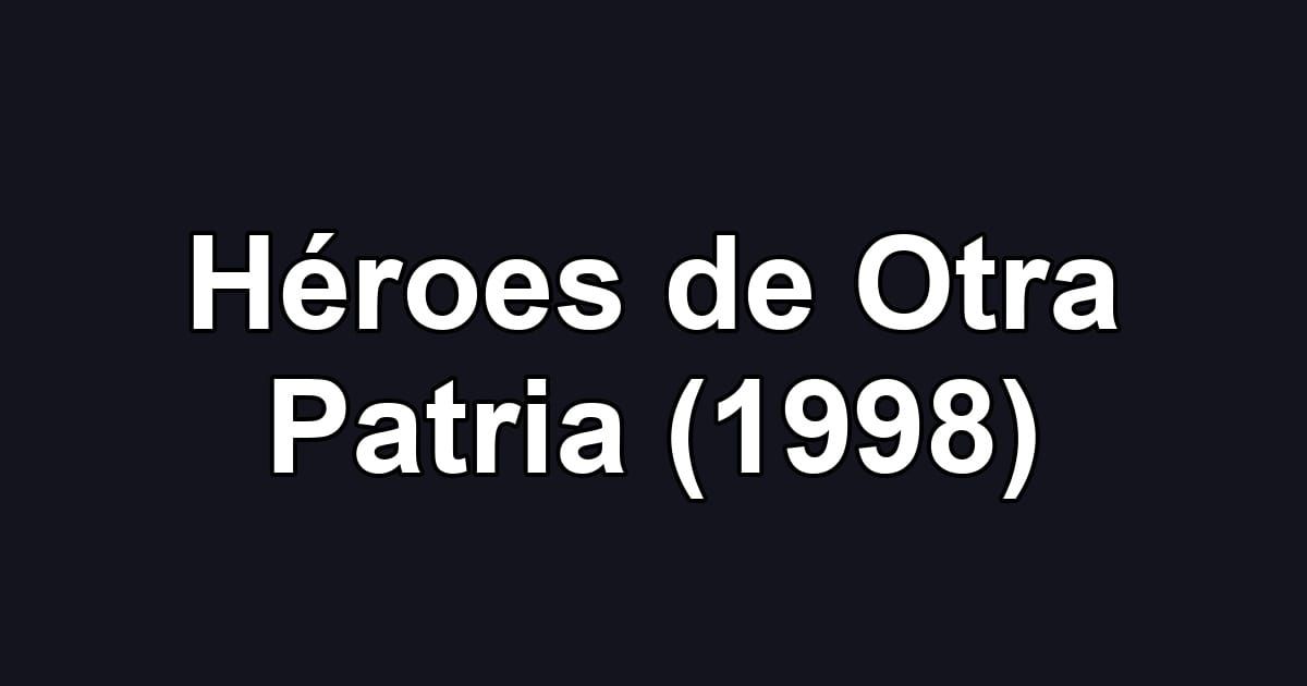 Héroes de Otra Patria (1998)