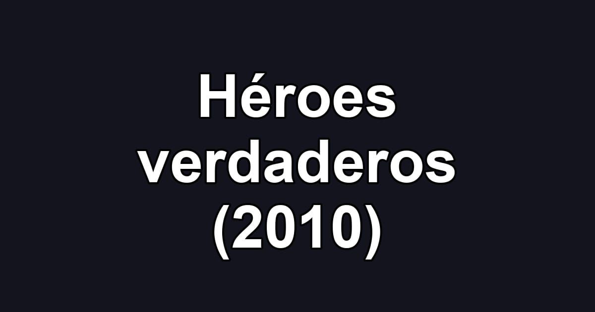 Héroes verdaderos (2010)