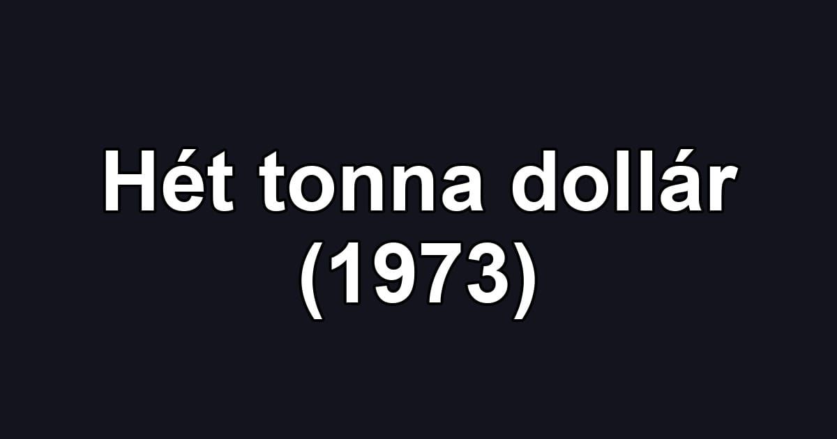 Hét tonna dollár (1973)