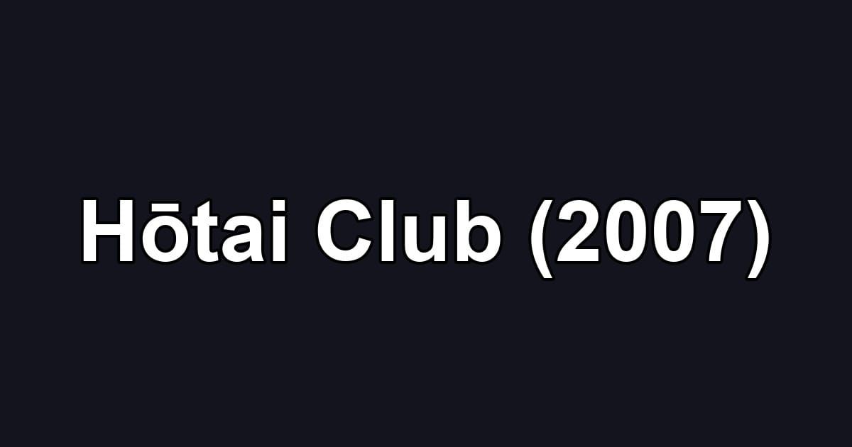 Hōtai Club (2007)