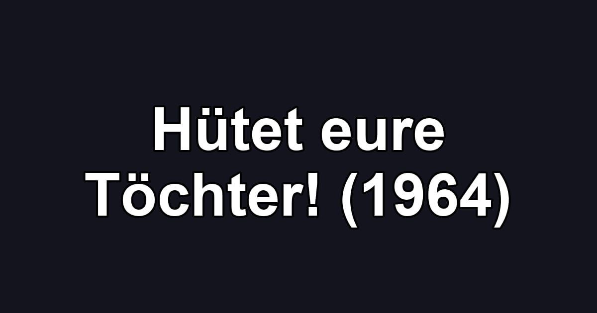 Hütet eure Töchter! (1964)