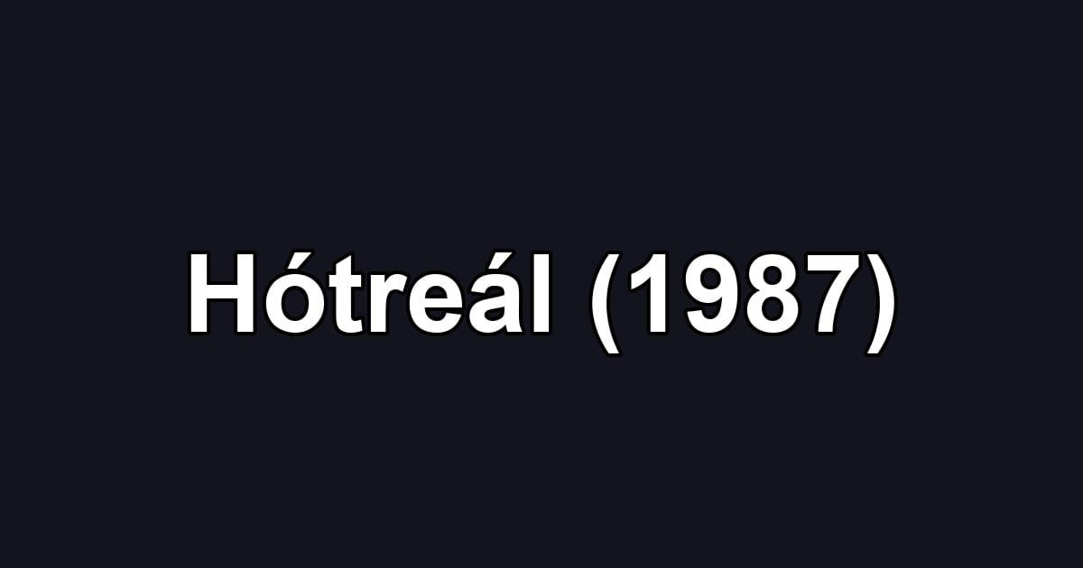 Hótreál (1987)