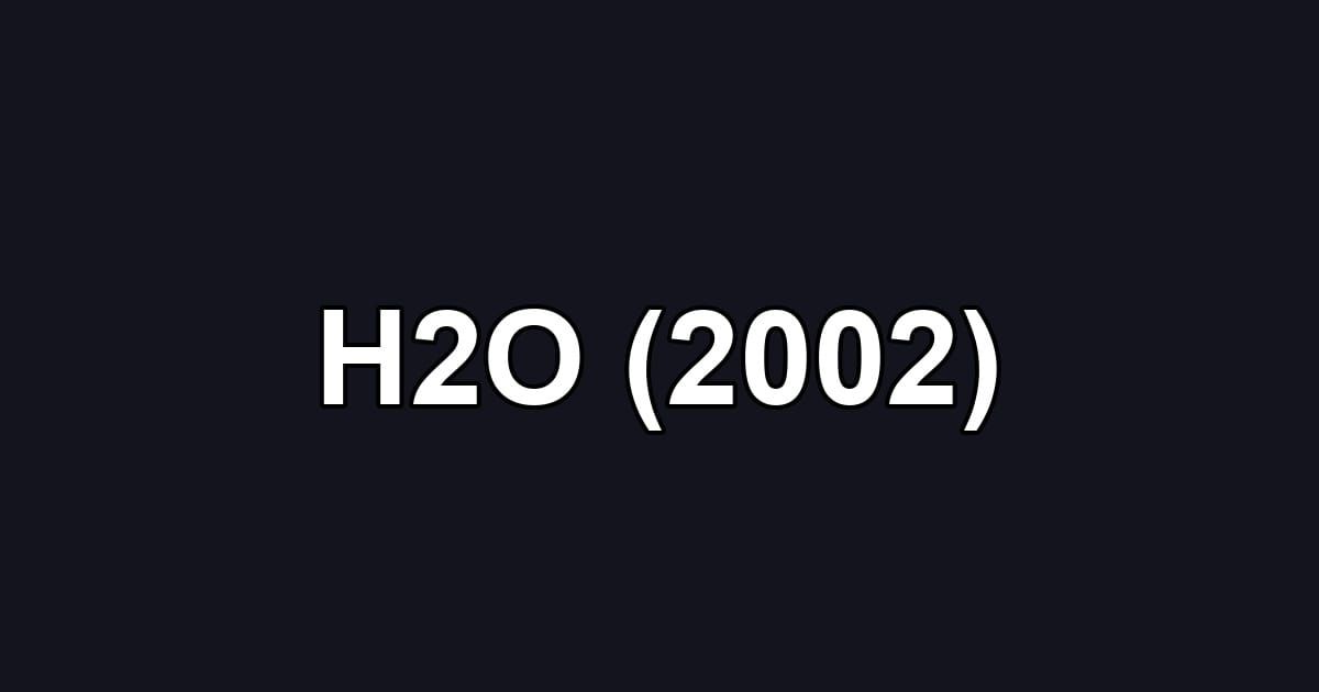 H2O (2002)