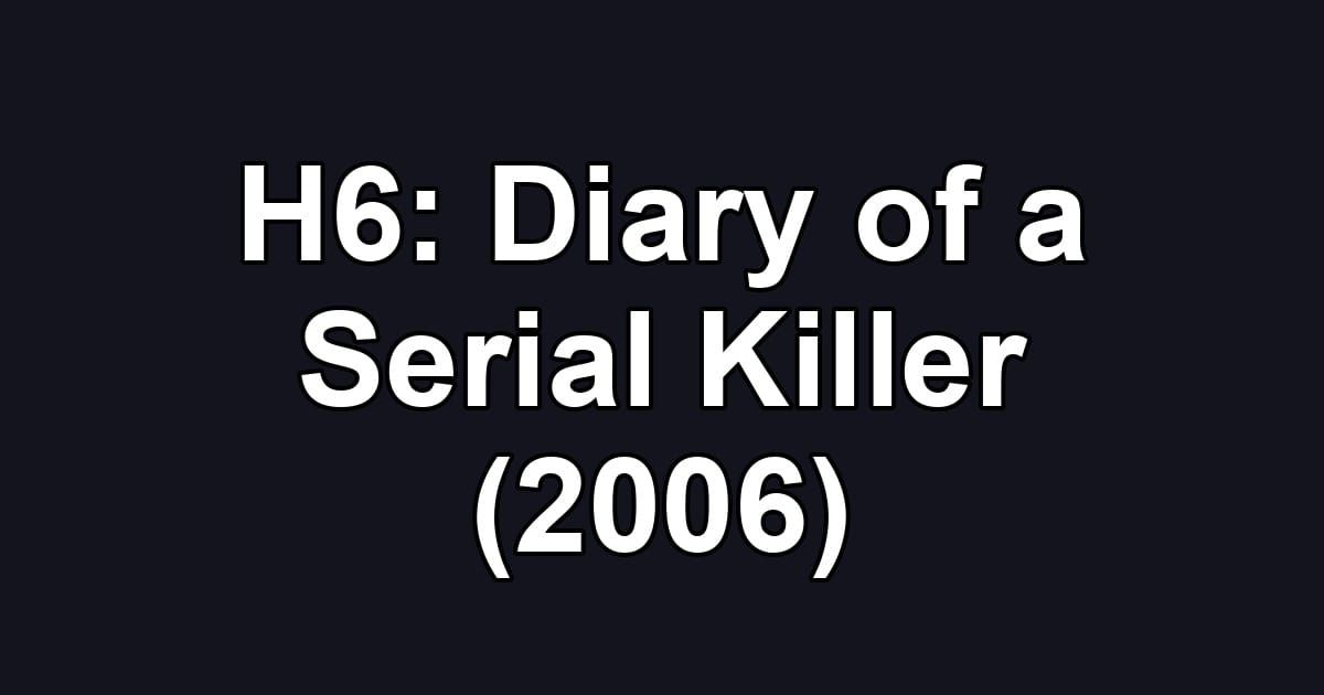 H6: Diary of a Serial Killer (2006)