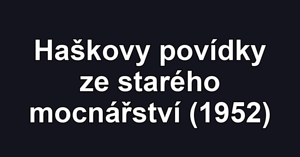 Haškovy povídky ze starého mocnářství (1952)