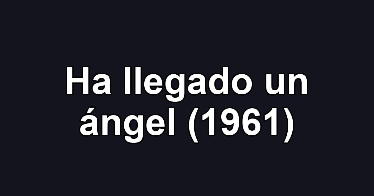 Ha llegado un ángel (1961)
