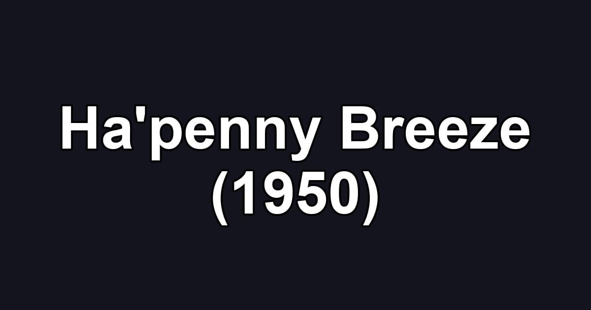 Ha'penny Breeze (1950)