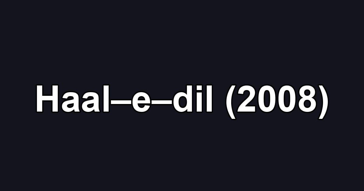 Haal–e–dil (2008)