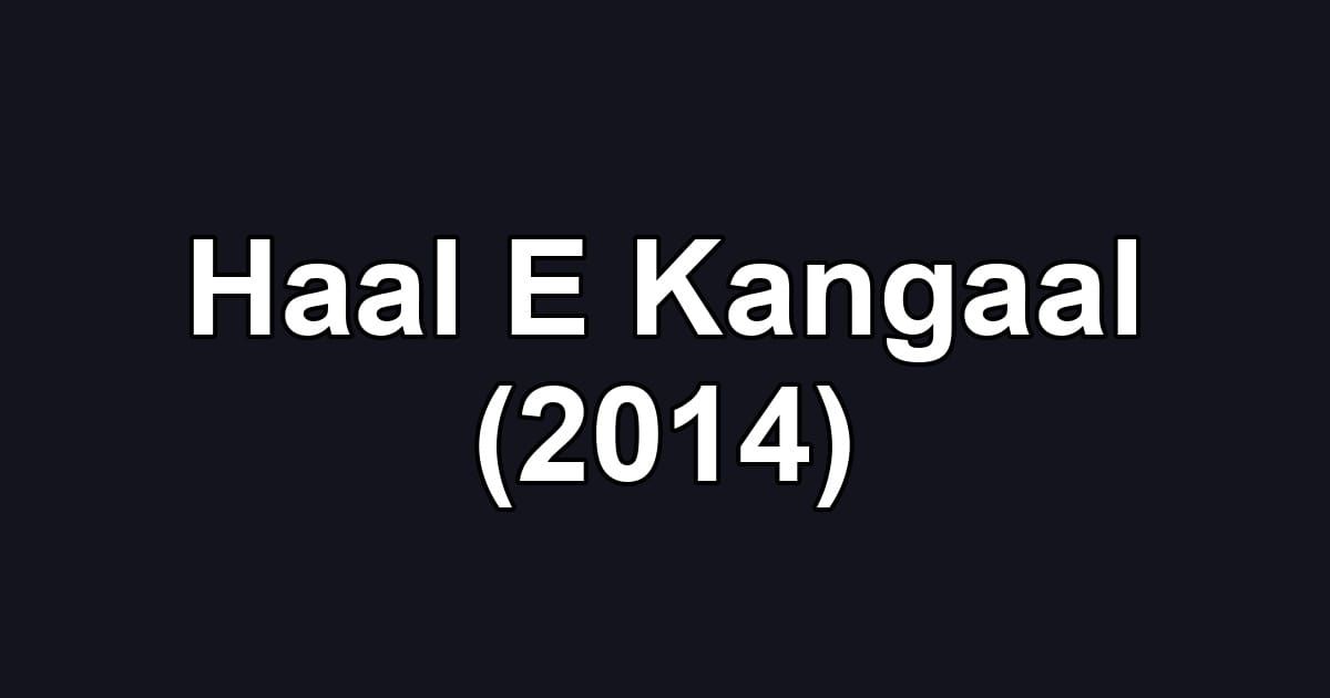 Haal E Kangaal (2014)