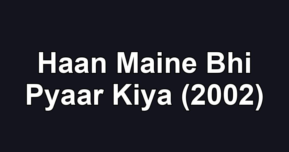 Haan Maine Bhi Pyaar Kiya (2002)