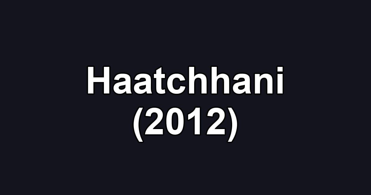 Haatchhani (2012)