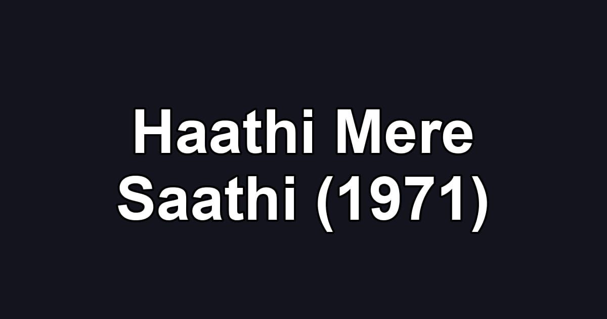 Haathi Mere Saathi (1971)
